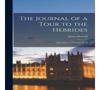 James Boswell The Journal of a Tour to the Hebrides: With Samuel Johnson, Ll. D James Boswell Multicolor