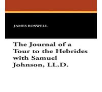 James Boswell The Journal of a Tour to the Hebrides with Samuel Johnson, LL.D James Boswell Multicolor