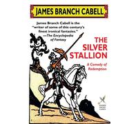 James Branch Cabell The Silver Stallion: A Comedy of Redemption Paperback Book James Branch Cabell Multicolor