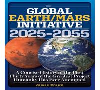 James Brown The Global Earth/Mars Initiative: A Concise History of the First James Brown Multicolor