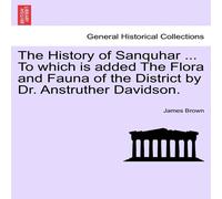 James Brown The History of Sanquhar ... To which is added The Flora & Fauna James Brown Multicolor