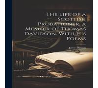 James Brown The Life of a Scottish Probationer, a Memoir of Thomas Davidson James Brown Multicolor