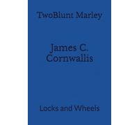 James C. Cornwallis: Locks and Wheels: 5