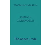 James C. Cornwallis: The Ashes Trade: 7