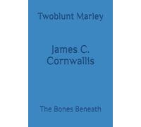 James C. Cornwallis: The Bones Beneath: 11