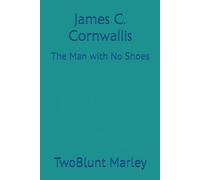 James C. Cornwallis: The Man with No Shoes