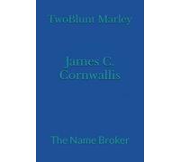 James C. Cornwallis: The Name Broker: 7
