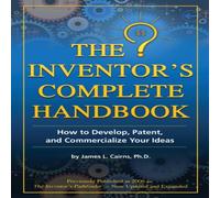 James Cairns The Inventor's Complete Handbook How to Develop, Patent, and James Cairns Multicolor