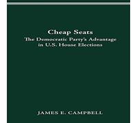 James Campbell CHEAP SEATS: The Democratic Party's Advantage in U.S. House James Campbell Multicolor