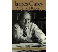James Carey: A Critical Reader (Getting Your Act Together)
