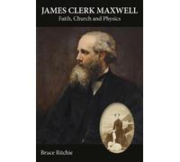 James Clerk Maxwell: Faith, Church and Physics