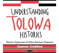 James Collins Understanding Tolowa Histories: Western Hegemonies & Native James Collins Multicolor