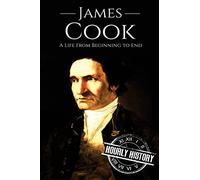 James Cook: A Life From Beginning to End (Biographies of Explorers)