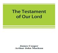 James Cooper The testament of Our Lord, translated into English from the Syriac James Cooper Multicolor