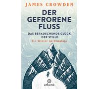 James Crowden E Der gefrorene Fluss: Das berauschende Glück der Still (Hardback)
