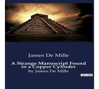 James De Mille A Strange Manuscript Found in a Copper Cylinder:A Journey into the James De Mille Multicolor