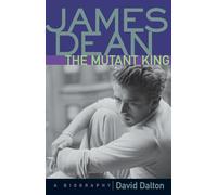 James Dean, the Mutant King: A Biography