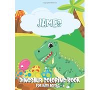James Dinosaur Coloring Book for Kids Ages 3-6: Personalized Name - Children Coloring Activity Pages (Fun Dino Colors)