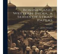 James Douglas Bombay & Western India, a Series of Stray Papers; Volume 2 in White James Douglas White