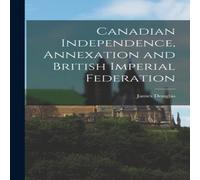 James Douglas Canadian Independence, Annexation & British Imperial Federation James Douglas Multicolor