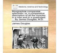 James Douglas Myographiae comparatae specimen: or, a comparative description of James Douglas Multicolor