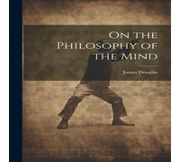 James Douglas On the Philosophy of the Mind Paperback Book James Douglas Multicolor