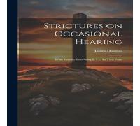 James Douglas Strictures on Occasional Hearing: In an Inquiry Into Song I. 7 .. James Douglas Multicolor