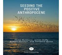 James Duffy Seeding the Positive Anthropocene Paperback Book James Duffy Multicolor