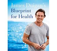 James Duigan's Blueprint for Health: The Bodyism 4 Pillars of Health: Nutrition, Movement, Mindset, Sleep
