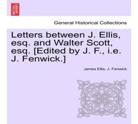 James Ellis Letters between J. Ellis, esq. & Walter Scott, esq. [Edited by James Ellis Multicolor
