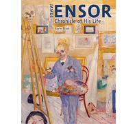 James Ensor: Chronicle of His Life, 1860-1949