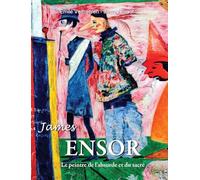 James Ensor: Le peintre de l'absurde et du sacré