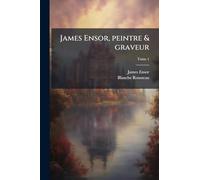 James Ensor, peintre & graveur