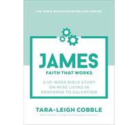James: Faith That Works--a 10-W ible Study on Wise Living in Response to Salvation (The Bible Recap Knowing God Series)