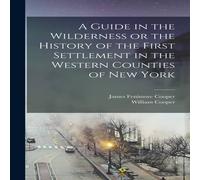 James Fenimore Cooper A Guide in the Wilderness or the History of the First Settlement James Fenimore Cooper Multicolor