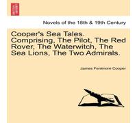 James Fenimore Cooper Cooper's Sea Tales. Comprising, The Pilot, The Red Rover, The James Fenimore Cooper Multicolor
