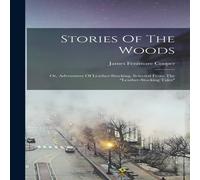 James Fenimore Cooper Stories Of The Woods: Or, Adventures Of Leather-stocking, Selected James Fenimore Cooper Multicolor