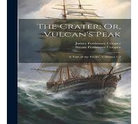 James Fenimore Cooper The Crater; Or, Vulcan's Peak: A Tale of the Pacific, Volumes 1-2 James Fenimore Cooper Multicolor