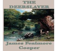 James Fenimore Cooper The Deerslayer: A Leatherstocking Tale of the American Frontier James Fenimore Cooper Multicolor