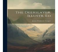James Fenimore Cooper The Deerslayer. Illustr. Ed Book - Paperback James Fenimore Cooper Multicolor