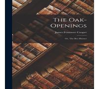 James Fenimore Cooper The Oak-Openings; Or, The Bee-Hunter Paperback Book James Fenimore Cooper Multicolor