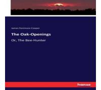 James Fenimore Cooper The Oak-Openings:Or, The Bee-Hunter Paperback Book James Fenimore Cooper Multicolor