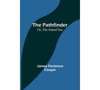 James Fenimore Cooper The Pathfinder; Or, The Inland Sea N/A Book James Fenimore Cooper Multicolor