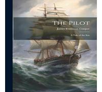 James Fenimore Cooper The Pilot: A Tale of the Sea Paperback Book James Fenimore Cooper Multicolor