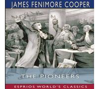 James Fenimore Cooper The Pioneers (Esprios Classics): Or, The Sources of the James Fenimore Cooper Multicolor