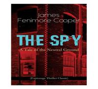 James Fenimore Cooper THE SPY - A Tale of the Neutral Ground (Espionage Thriller James Fenimore Cooper Multicolor