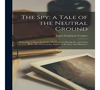 James Fenimore Cooper The Spy; a Tale of the Neutral Ground: Referring to Some James Fenimore Cooper Multicolor