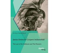 James Fenimore Coopers Indianerbild: The Last of the Mohicans und The Pioneers