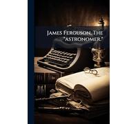 James Ferguson, The "astronomer."