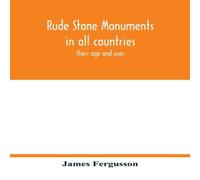 James Fergusson Rude stone monuments in all countries; their age & uses James Fergusson Multicolor